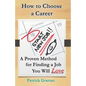 How to Choose a Career: A Proven Method for Finding a Job You Will Love - Paperback