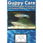 Guppy Care: The Complete Guide to Caring for and Keeping Guppies as Pet Fish - Paperback