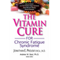 The Vitamin Cure for Chronic Fatigue Syndrome: How to Prevent and Treat Chronic Fatigue Syndrome Using Safe and Effective Natural Therapies - Paperback