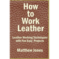 How to Work Leather: Leather Working Techniques with Fun, Easy Projects. - Paperback