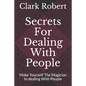 Secrets For Dealing With People: Make Yourself The Magician In dealing With People - Paperback