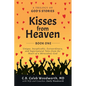 Kisses from Heaven: Unique, Inexplicable, Extraordinary, and Supernatural Tales from the Heart of a Miraculous God - Paperback