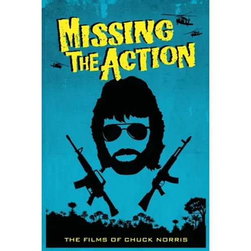 Missing the Action: The Films of Chuck Norris - Paperback