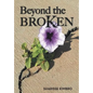 Beyond the Broken - Hardcover