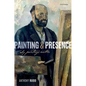 Painting and Presence: Why Paintings Matter - Hardcover