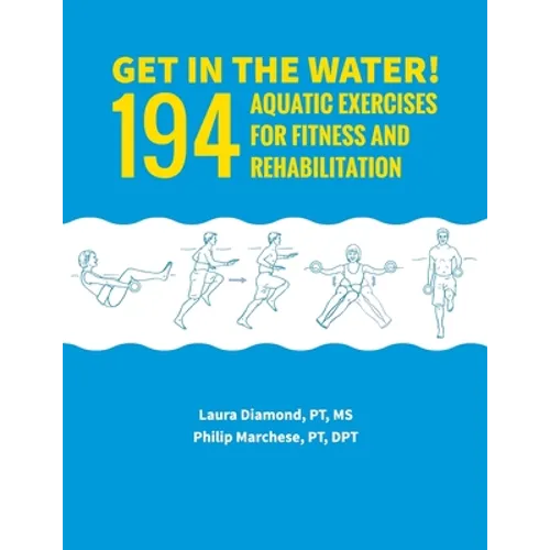 Get in the Water!: 194 Aquatic Exercises for Fitness and Rehabilitation - Paperback