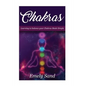 Chakras: Chakras: Learning To Balance Your Chakras Made Simple - Paperback