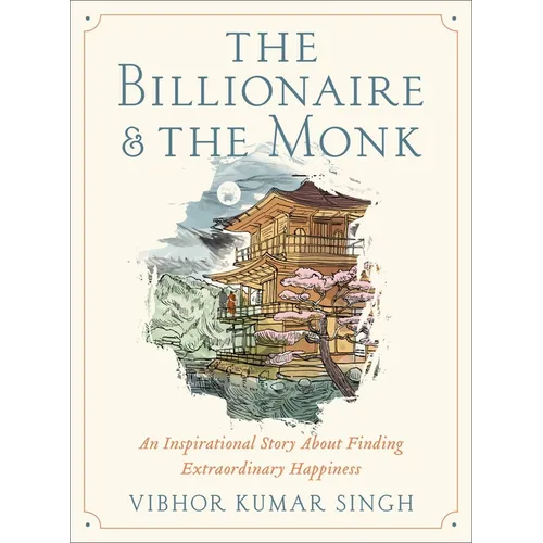The Billionaire and the Monk: An Inspirational Story about Finding Extraordinary Happiness - Hardcover
