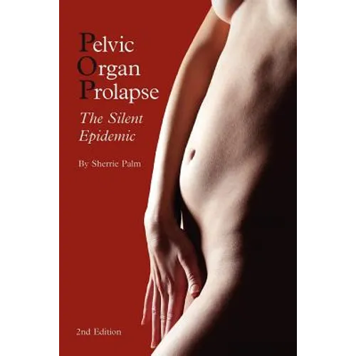 Pelvic Organ Prolapse: The Silent Epidemic - Paperback