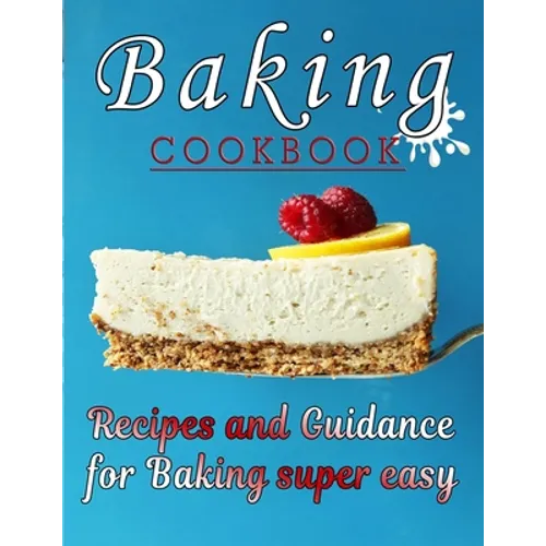 Baking COOKBOOK: Recipes and Guidance for Baking super easy - Paperback