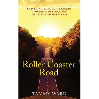 Roller Coaster Road: Traveling Through Tragedy Towards a Destination of Love and Happiness - Paperback