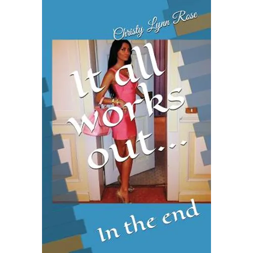 It All Works Out...: In the End - Paperback