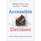 Accessible Elections: How the States Can Help Americans Vote - Hardcover
