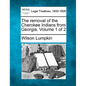 The Removal of the Cherokee Indians from Georgia. Volume 1 of 2 - Paperback