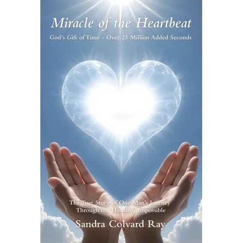 Miracle of the Heartbeat: God's Gift of Time - Over 23 Million Added Seconds - Paperback