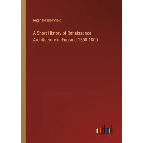 A Short History of Renaissance Architecture in England 1500-1800 - Paperback