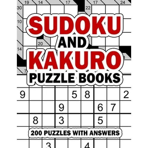 Sudoku and Kakuro Puzzle Books: 200 Easy Sudoku & Kakuro Logic Puzzles with Answers for Beginners, Adults, Teens and Kids - Paperback