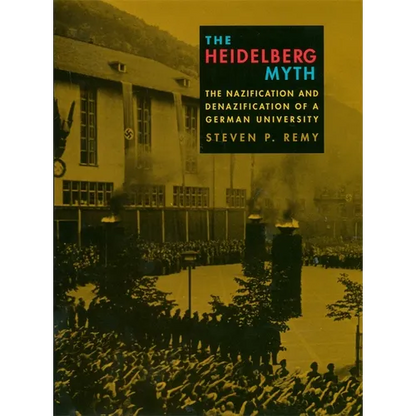 The Heidelberg Myth: The Nazification and Denazification of a German University - Hardcover