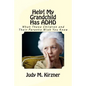 Help! My Grandchild Has ADHD: What These Children and Their Parents Wish You Knew - Paperback