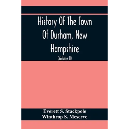History Of The Town Of Durham, New Hampshire: (Oyster River Plantation) With Genealogical Notes (Volume Ii) Genealogical - Paperback
