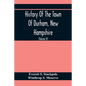 History Of The Town Of Durham, New Hampshire: (Oyster River Plantation) With Genealogical Notes (Volume Ii) Genealogical - Paperback