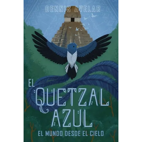 El Quetzal Azul: El Mundo Desde El Cielo - Paperback