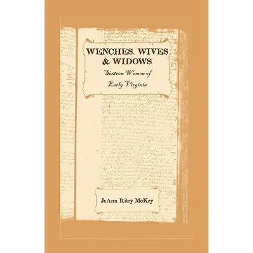 Wenches, Wives and Widows: Sixteen Women of Early Virginia - Paperback