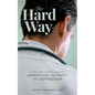 The Hard Way: A Doctor's Fight Against Addiction, Poverty, and Depression - Paperback