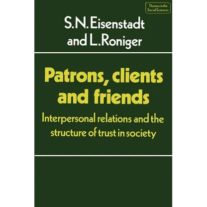 Patrons, Clients and Friends: Interpersonal Relations and the Structure of Trust in Society - Paperback
