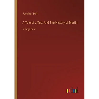 A Tale of a Tub; And The History of Martin: in large print - Paperback