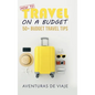 How to Travel on a Budget: 52 Budget Travel Tips - Hardcover