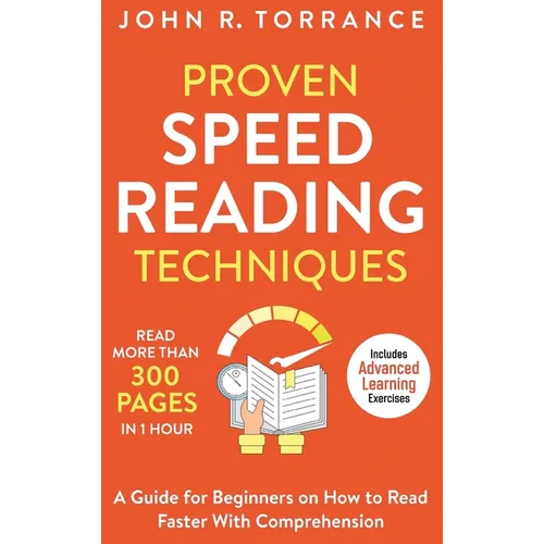 Proven Speed Reading Techniques: Read More Than 300 Pages in 1 Hour. A Guide for Beginners on How to Read Faster With Comprehension (Includes Advanced - Hardcover