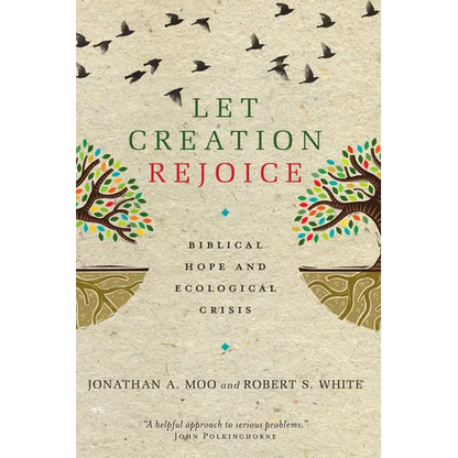 Let Creation Rejoice: Biblical Hope and Ecological Crisis - Paperback