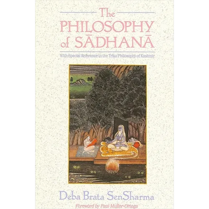 The Philosophy of Sādhanā: With Special Reference to the Trika Philosophy of Kashmir - Paperback