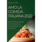 Amo La Comida Italiana 2022: Recetas Regionales Deliciosas Para Sorprender a Tus Invitados - Paperback
