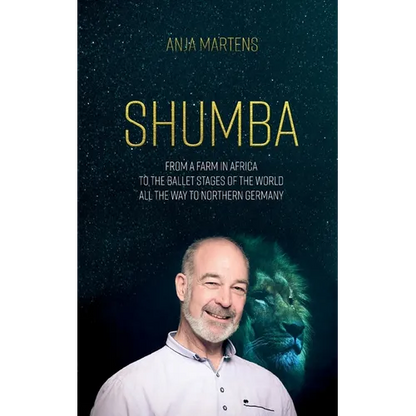 Shumba: From a farm in Africa to the ballet stages of the world, all the way to northern Germany - Paperback