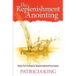 The Replenishment Anointing: Keys to Living in Supernatural Increase - Paperback