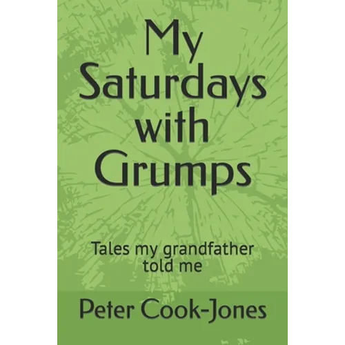 My Saturdays with Grumps: Tales my grandfather told me - Paperback
