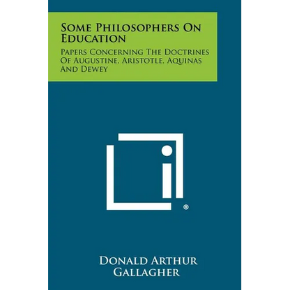 Some Philosophers On Education: Papers Concerning The Doctrines Of Augustine, Aristotle, Aquinas And Dewey - Paperback