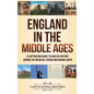 England in the Middle Ages: A Captivating Guide to English History During the Medieval Period and Magna Carta - Hardcover