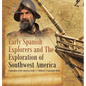Early Spanish Explorers and The Exploration of Southwest America Exploration of the Americas Grade 3 Children's Exploration Books - Hardcover