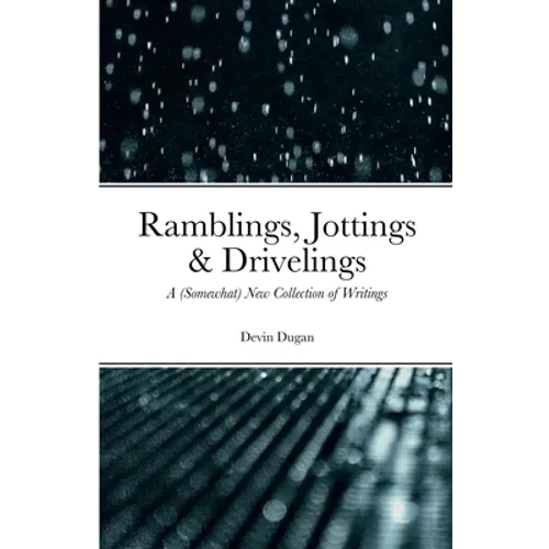 Ramblings, Jottings & Drivelings: A (Somewhat) New Collection of Writings - Paperback