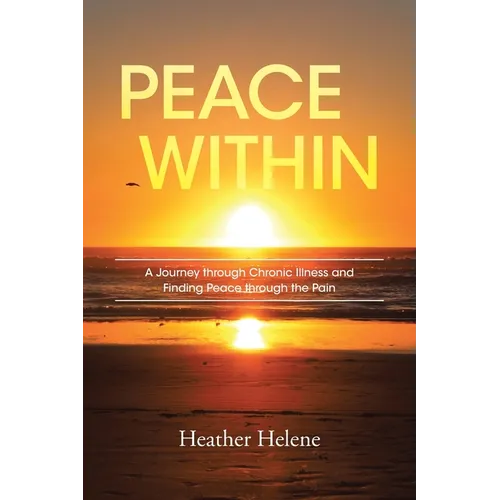Peace Within: A Journey through Chronic Illness and Finding Peace through the Pain - Paperback