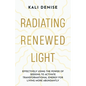 Radiating Renewed Light: Effectively Using the Power of Seeking to Activate Transformational Energy for Living More Abundantly - Paperback