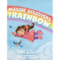 Maggie Discovers the Rainbow - Hardcover