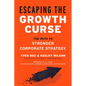 Escaping the Growth Curse: The Path to Stronger Corporate Strategy - Hardcover