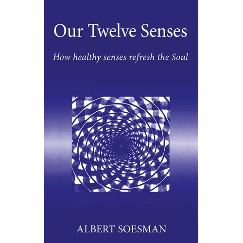 Our Twelve Senses: How Healthy Senses Refresh the Soul - Paperback