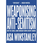 Weaponising Anti-Semitism: How the Israel Lobby Brought Down Jeremy Corbyn - Paperback