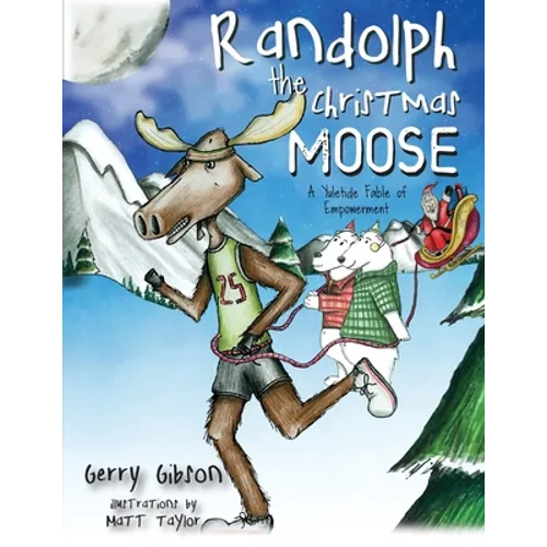 Randolph the Christmas Moose: A Yuletide Fable of Empowerment - Paperback