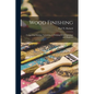 Wood Finishing: Comprising Staining, Varnishing, & Polishing With Engravings and Diagrams - Paperback